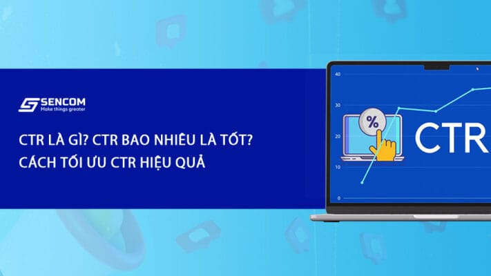 CTR là gì? Ctr bao nhiêu là tốt? Cách tối ưu Ctr hiệu quả