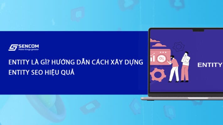Entity là gì? Hướng dẫn cách xây dựng entity SEO hiệu quả