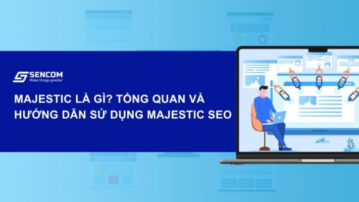 Majestic là gì? Tổng quan và hướng dẫn sử dụng Majestic SEO