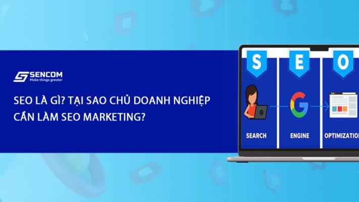 SEO là gì? Tại sao chủ doanh nghiệp cần làm SEO marketing?