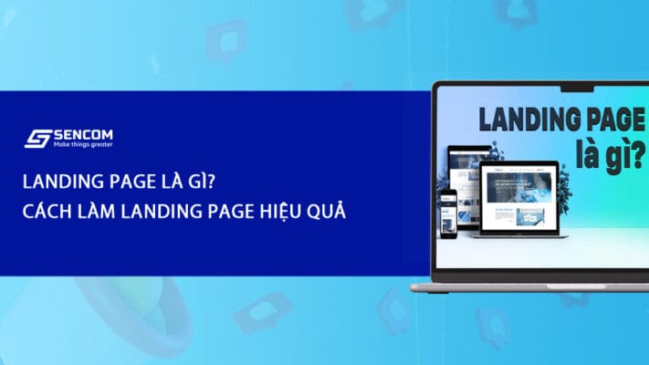 Landing page là gì? Cách làm landing page hiệu quả