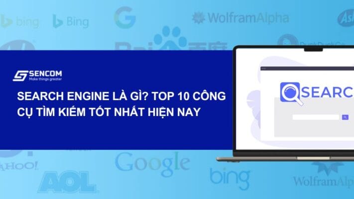 Search Engine là gì? Top 10 công cụ tìm kiếm tốt nhất hiện nay