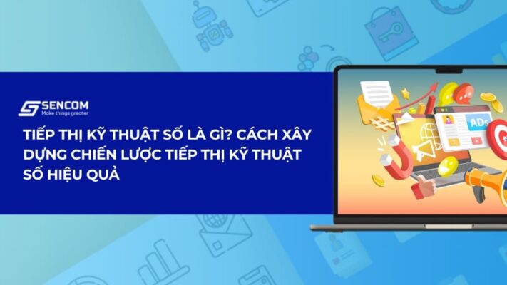 Tiếp thị kỹ thuật số là gì? Cách xây dựng chiến lược tiếp thị kỹ thuật số hiệu quả